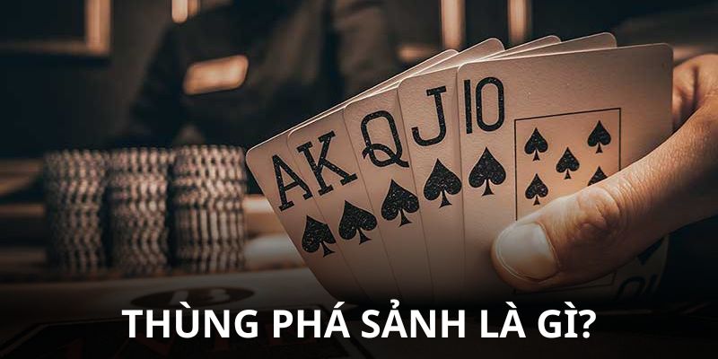 Thùng Phá Sảnh Là Gì? Ý Nghĩa Và Sức Mạnh Trong Poker